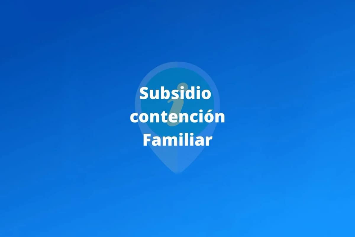 ¿En qué consiste el Subsidio de Contención Familiar?